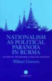 Nationalism as Political Paranoia in Burma : An Essay on the Historical Practice of Power