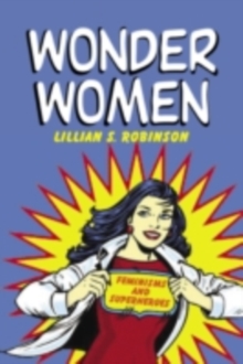 Wonder Women : Feminisms and Superheroes