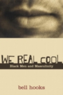 We Real Cool : Black Men and Masculinity