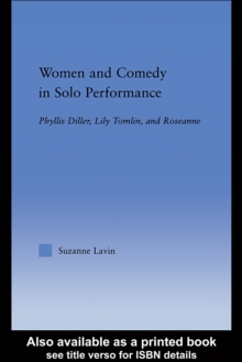 Women and Comedy in Solo Performance : Phyllis Diller, Lily Tomlin and Roseanne