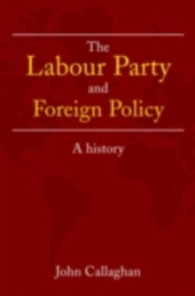 The Labour Party and Foreign Policy : A History