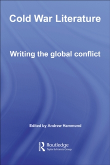 Cold War Literature : Writing the Global Conflict