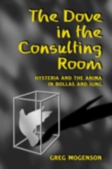 The Dove in the Consulting Room : Hysteria and the Anima in Bollas and Jung