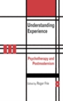 Understanding Experience : Psychotherapy and Postmodernism