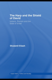 The Harp and the Shield of David : Ireland, Zionism and the State of Israel