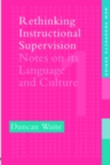 Rethinking Instructional Supervision : Notes On Its Language And Culture