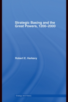 Strategic Basing and the Great Powers, 1200-2000