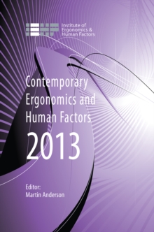 Contemporary Ergonomics and Human Factors 2013 : Proceedings of the international conference on Ergonomics & Human Factors 2013, Cambridge, UK, 15-18 April 2013