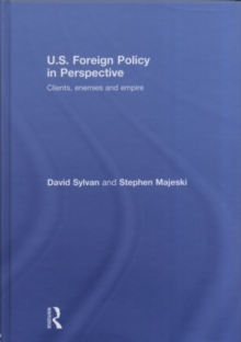 U.S. Foreign Policy in Perspective : Clients, enemies and empire