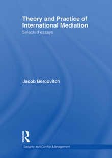 Theory and Practice of International Mediation : Selected Essays, EPUB eBook Theory and Practice of International Mediation : Selected Essays, EPUB eBook