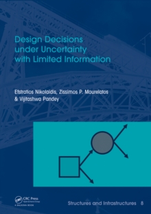 Design Decisions under Uncertainty with Limited Information : Structures and Infrastructures Book Series, Vol. 7