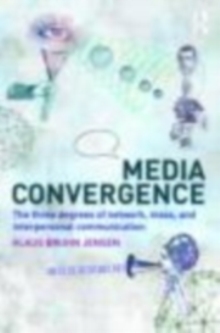 Media Convergence : The Three Degrees of Network, Mass and Interpersonal Communication