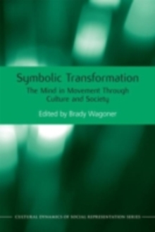 Symbolic Transformation : The Mind in Movement Through Culture and Society