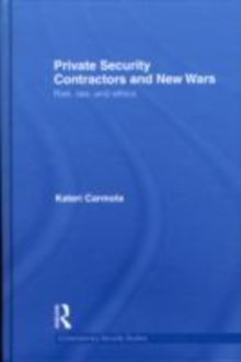 Private Security Contractors and New Wars : Risk, Law, and Ethics