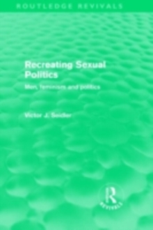 Recreating Sexual Politics (Routledge Revivals) : Men, Feminism and Politics