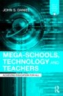 Mega-Schools, Technology and Teachers : Achieving Education for All