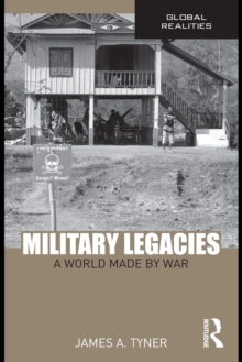 Military Legacies : A World Made By War