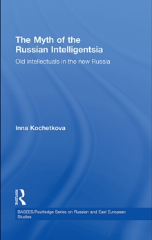 The Myth of the Russian Intelligentsia : Old Intellectuals in the New Russia