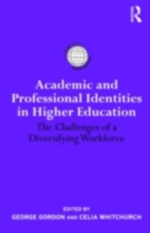 Academic and Professional Identities in Higher Education : The Challenges of a Diversifying Workforce