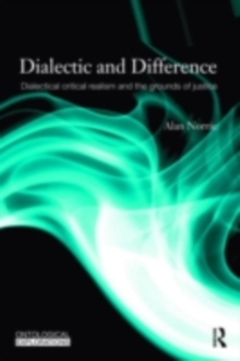 Dialectic and Difference : Dialectical Critical Realism and the Grounds of Justice