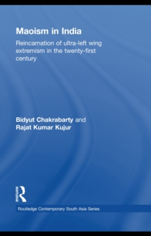 Maoism in India : Reincarnation of Ultra-Left Wing Extremism in the Twenty-First Century