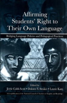 Affirming Students' Right to Their Own Language : Bridging Language Policies and Pedagogical Practices