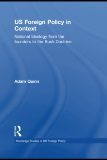 US Foreign Policy in Context : National Ideology from the Founders to the Bush Doctrine