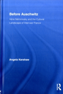 Before Auschwitz : Irene Nemirovsky and the Cultural Landscape of Inter-war France