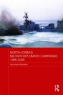 North Korea's Military-Diplomatic Campaigns, 1966-2008