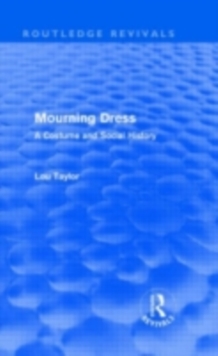 Mourning Dress (Routledge Revivals) : A Costume and Social History