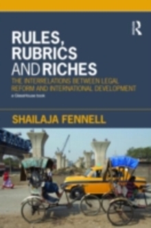 Rules, Rubrics and Riches : The Interrelations between Legal Reform and International Development