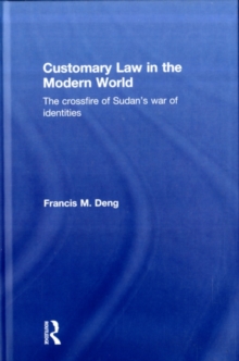 Customary Law in the Modern World : The Crossfire of Sudan's War of Identities