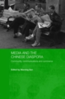 Media and the Chinese Diaspora : Community, Communications and Commerce