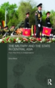 The Military and the State in Central Asia : From Red Army to Independence