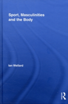 Sport, Masculinities and the Body