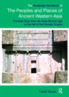 The Routledge Handbook of the Peoples and Places of Ancient Western Asia : From the Early Bronze Age to the Fall of the Persian Empire