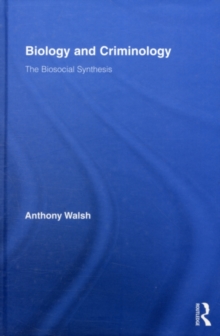 Biology and Criminology : The Biosocial Synthesis