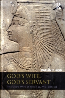 God's Wife, God's Servant : The God's Wife of Amun (ca.740-525 BC)