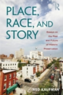 Place, Race, and Story : Essays on the Past and Future of Historic Preservation