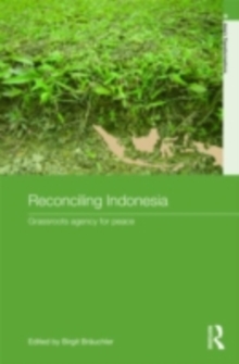 Reconciling Indonesia : Grassroots agency for peace