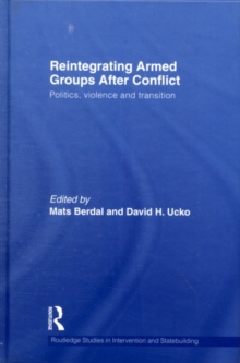 Reintegrating Armed Groups After Conflict : Politics, Violence and Transition