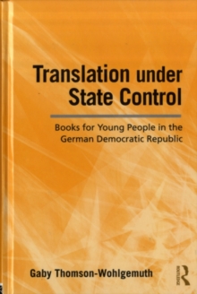 Translation Under State Control : Books for Young People in the German Democratic Republic