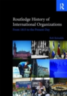 Routledge History of International Organizations : From 1815 to the Present Day