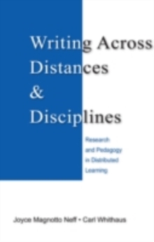 Writing Across Distances and Disciplines : Research and Pedagogy in Distributed Learning