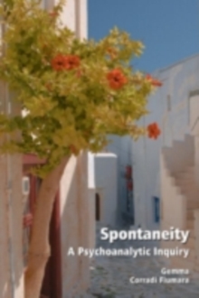 Spontaneity : A Psychoanalytic Inquiry