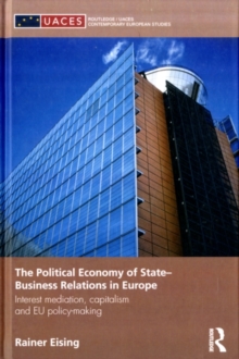 The Political Economy of State-Business Relations in Europe : Interest Mediation, Capitalism and EU Policy Making