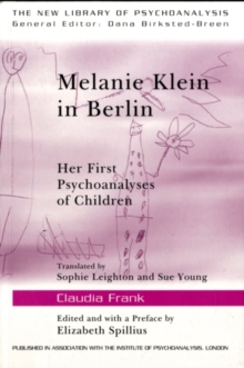 Melanie Klein in Berlin : Her First Psychoanalyses of Children