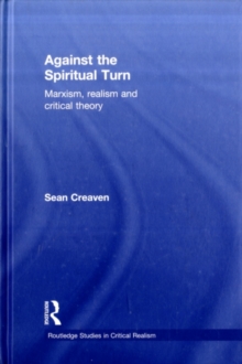 Against the Spiritual Turn : Marxism, Realism, and Critical Theory