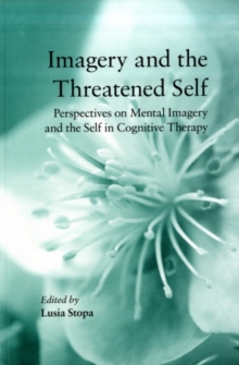 Imagery and the Threatened Self : Perspectives on Mental Imagery and the Self in Cognitive Therapy