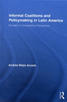 Informal Coalitions and Policymaking in Latin America : Ecuador in Comparative Perspective